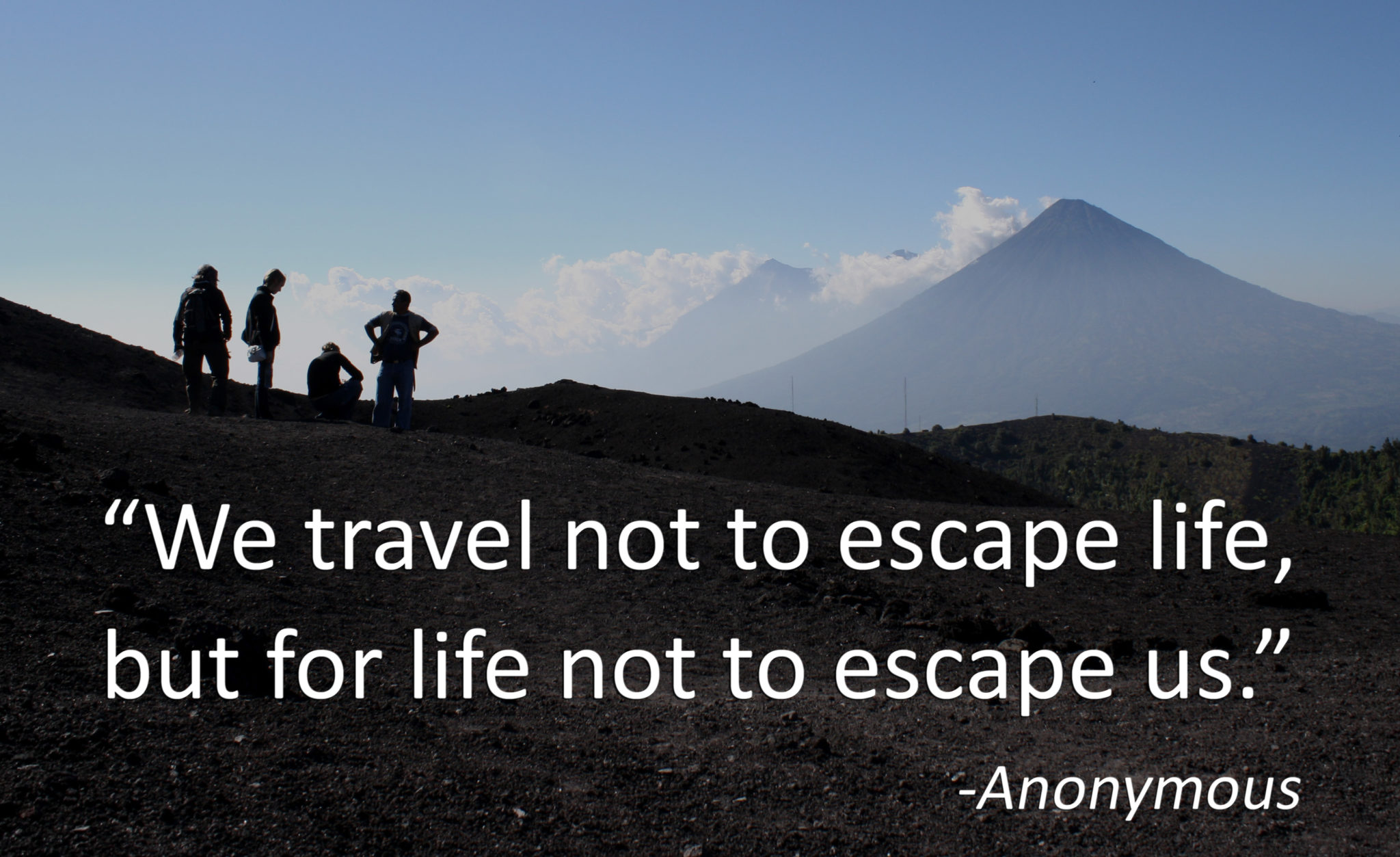 we travel not to escape life